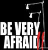 Be Very Afraid