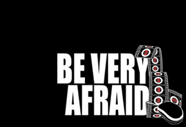 Be Very Afraid